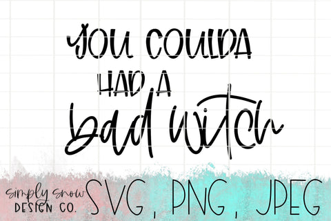 You Coulda Had A Bad Witch Halloween Svg, Png, Jpeg, Instant Download, Silhouette Cut file, Cricut Cut File