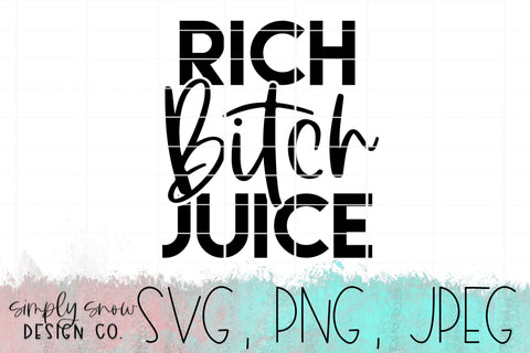 Rich Bitch Juice Svg, Png, Jpeg, Instant Download, Silhouette Cut file, Cricut Cut File, Tumbler Svg