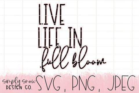 Live Life In Full Bloom Spring Svg, Comes With Offset, Png, Jpeg, Instant Download, Silhouette Cut file, Cricut Cut File SVG For Tumblers