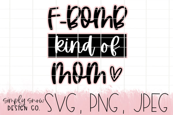 F-Bomb Kind Of Mom Svg, Png, Jpeg, Instant Download, Silhouette Cut file, Cricut Cut File, Funny, SVG For Tumblers, Sassy Mom. With Offset