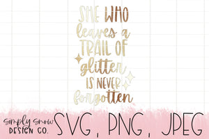 She Who Leaves A Trail Of Glitter Will Never Be Forgotten, Svg For Tumblers, Png, Jpeg, Instant Download Silhouette Cut file Cricut Cut File
