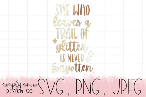 She Who Leaves A Trail Of Glitter Will Never Be Forgotten, Svg For Tumblers, Png, Jpeg, Instant Download Silhouette Cut file Cricut Cut File