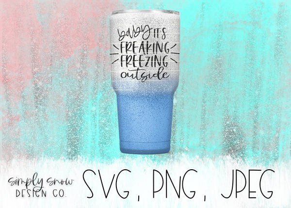 Baby It's Freaking Freezing Outside / Winter Svg, Png, Jpeg, Instant Download, Silhouette Cut file, Cricut Cut File, Baby It's Cold Outside