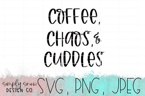 Coffee, Chaos, & Cuddles Svg, Png, Jpeg, Instant Download, Silhouette Cut file, Cricut Cut File