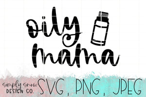 Oily Mama Svg, Png, Jpeg, Instant Download, Silhouette Cut file, Cricut Cut File, Essential Oils, Crunchy Mama