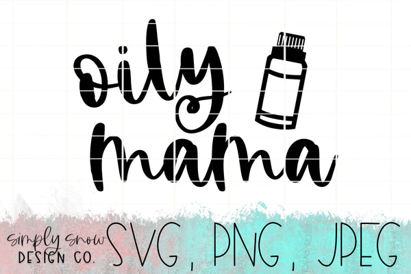 Oily Mama Svg, Png, Jpeg, Instant Download, Silhouette Cut file, Cricut Cut File, Essential Oils, Crunchy Mama