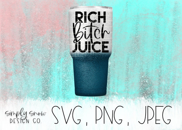 Rich Bitch Juice Svg, Png, Jpeg, Instant Download, Silhouette Cut file, Cricut Cut File, Tumbler Svg