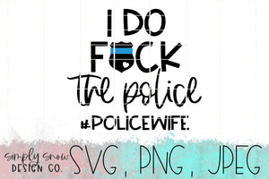 Funny Police Wife Svg, Png, Jpeg, Instant Download, Silhouette Cut file, Cricut Cut File, Summer Svg, Back The Blue