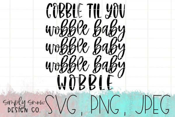 Gobble Til You Wobble Baby, Funny Thanksgiving Design / Fall Svg, Png, Jpeg, Instant Download, Cricut Cut File, SVG For Tumblers