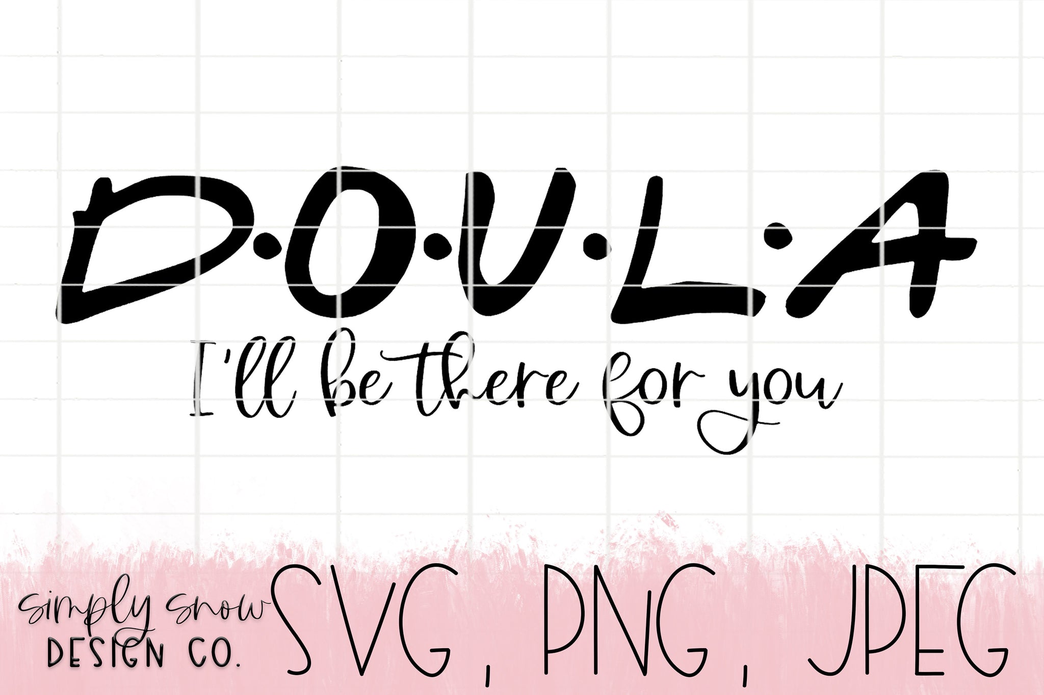 Doula, I'll Be There For You Svg, Png, Jpeg, Instant Download, Silhouette Cut file, Cricut Cut File, Birth Worker SVG