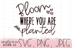 Bloom Where You Are Planted Spring Svg, Comes With Offset, Png, Jpeg, Instant Download, Silhouette Cut fileCricut Cut File SVG For Tumblers