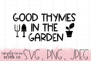 Good Thymes In The Garden Svg, Png, Jpeg, Instant Download, Silhouette Cut file, Cricut Cut File, Essential Oils, Gardening SVG