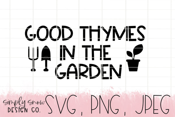 Good Thymes In The Garden Svg, Png, Jpeg, Instant Download, Silhouette Cut file, Cricut Cut File, Essential Oils, Gardening SVG