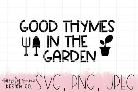 Good Thymes In The Garden Svg, Png, Jpeg, Instant Download, Silhouette Cut file, Cricut Cut File, Essential Oils, Gardening SVG