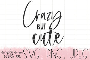 Crazy But Cute Svg, Png, Jpeg, Instant Download, Silhouette Cut file, Cricut Cut File, Funny, SVG For Tumblers, Cute But Crazy