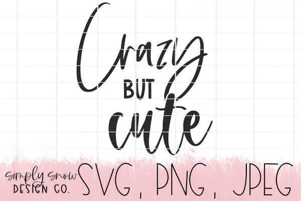 Crazy But Cute Svg, Png, Jpeg, Instant Download, Silhouette Cut file, Cricut Cut File, Funny, SVG For Tumblers, Cute But Crazy