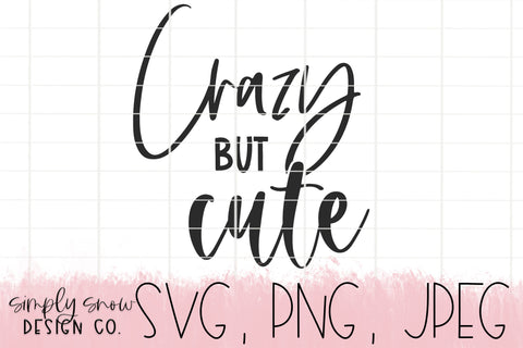 Crazy But Cute Svg, Png, Jpeg, Instant Download, Silhouette Cut file, Cricut Cut File, Funny, SVG For Tumblers, Cute But Crazy